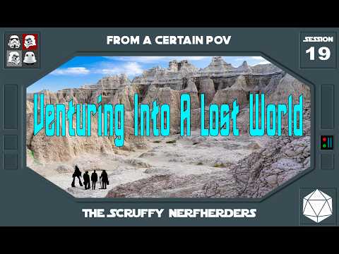 Scruffy Nerfherders: Session 19 - Venturing Into A Lost World