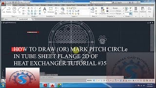 HOW TO DRAW (OR) MARK PITCH CIRCLES IN TUBE SHEET FLANGE 2D OF HEAT EXCHANGER TUTORIAL #35