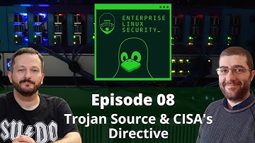 Enterprise Linux Security Episode 08 - Trojan Source, & CISA