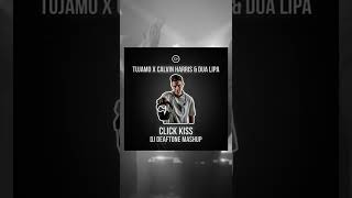 Click Kiss dj Deaftone Mashup Tujamo X Calvin Harris Dua Lipa