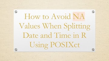How to Avoid NA Values When Splitting Date and Time in R Using POSIXct