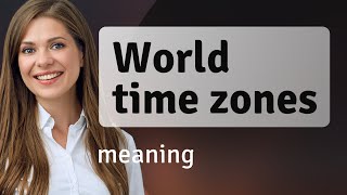 Understanding World Time Zones: A Guide for English Language Learners