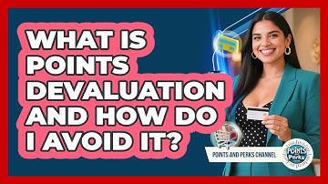 What Is Points Devaluation And How Do I Avoid It? - Points and Perks Channel