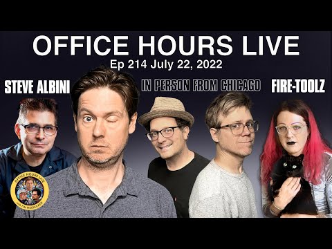 Office Hours Live from Chicago w/ Steve Albini, Fire-Toolz (OHL Ep 214 7/22/22) - Office Hours Live from Chicago w/ Steve Albini, Fire-Toolz (OHL Ep 214 7/22/22)