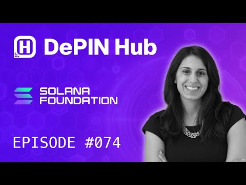 DePIN Hub - 074 - Solana Foundation - Why DePIN?