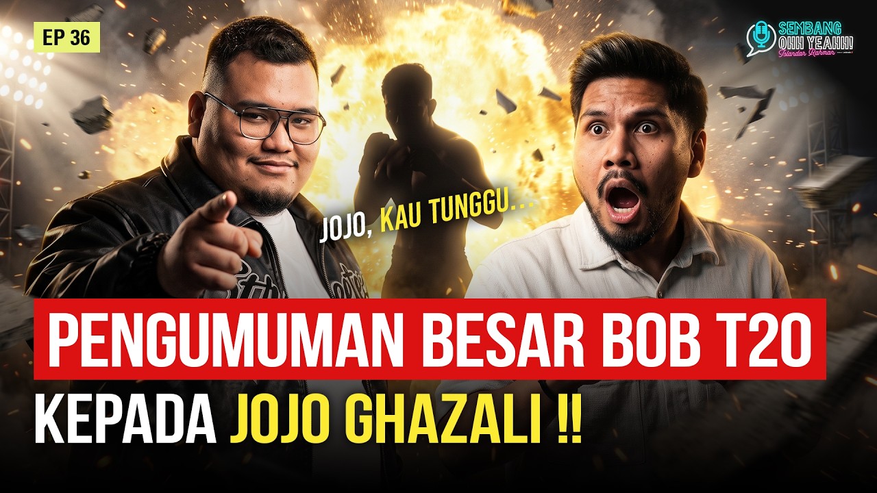 EPS 36 : Amaran Pedas Bob T20 Untuk Jojo Ghazali! | SembangOhhYeahh - episod podcast Sembang Ohh Yeahh