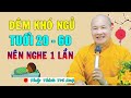 Đêm Khó Ngủ &quot;Ai Tuổi 20 Trở Lên Tuổi Già Nên NGHE Một Lần, Bỏ Qua Sẽ Ân Hận Đấy - Chùa Pháp Tạng