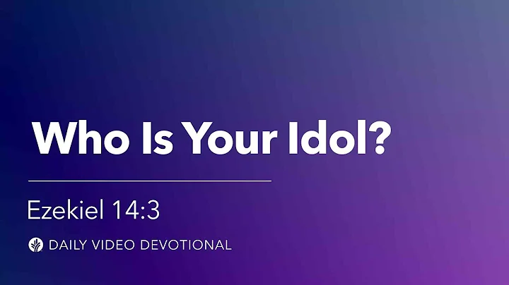 Who Is Your Idol? | Ezekiel 14:3 | Our Daily Bread Video Devotional