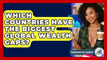 Which Countries Have The Biggest Global Wealth Gaps? - Demographic Data Answers