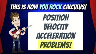 Position Velocity Acceleration Part 2 | This is how You Rock Calculus!