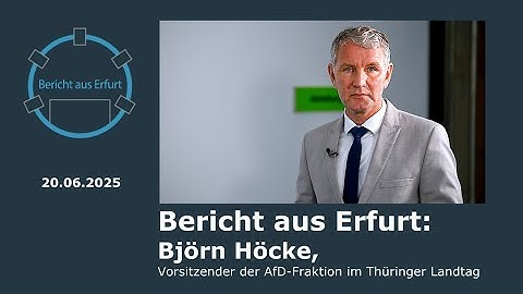 Bericht aus Erfurt: Björn Höcke, AfD-Fraktionschef im Thüringer Landtag, u.a. über das Juni-Plenum