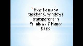 How to make taskbar & windows transparent in windows 7 home basic