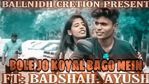 Bole Jo koyal Bago Mein  l FT.BADSHAH&AYUSHI l Cute Love story Ballnidh creation