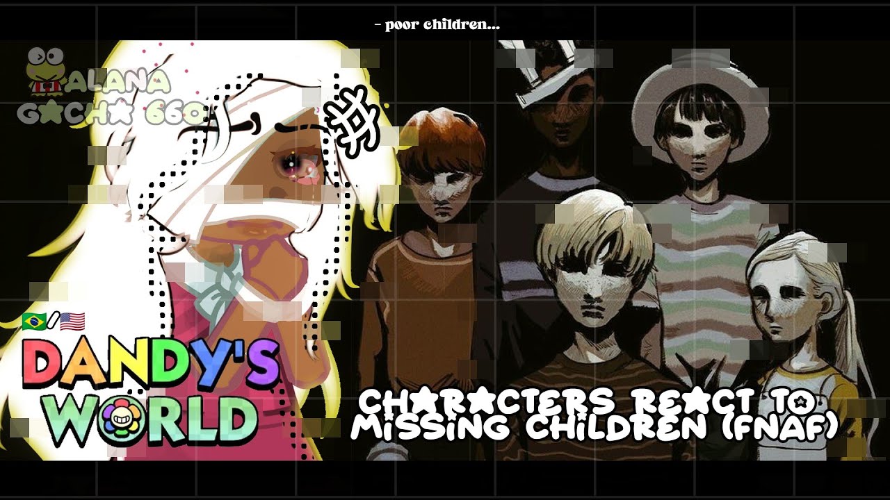 Dandy's Word React to Missing Children (FNAF)|•GACHA CLUB 🇧🇷/🇺🇸 - YouTube