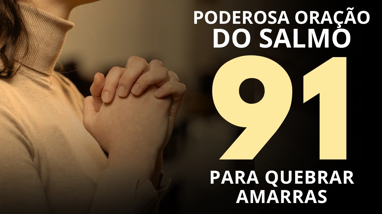 ORAÇÃO DE HOJE 🙏 PODEROSA ORAÇÃO DO SALMO 91 PARA QUEBRAR AS AMARRAS - FAÇA POR 7 DIAS