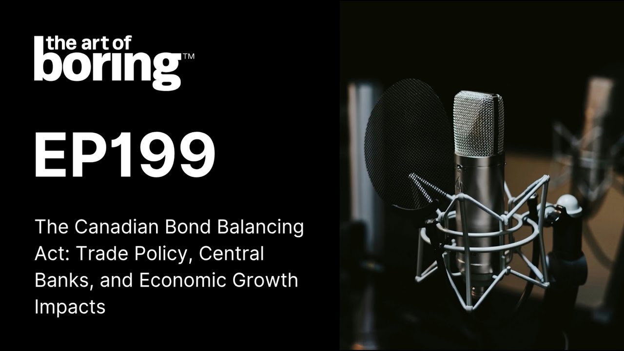 The Canadian Bond Balancing Act: Trade Policy, Central Banks, and Economic Growth Impacts | EP 199