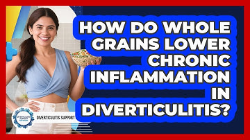 How Do Whole Grains Lower Chronic Inflammation In Diverticulitis? - Diverticulitis Support Network