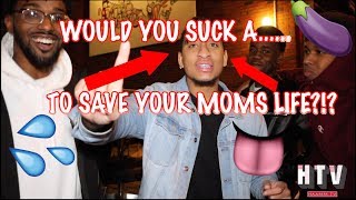 WOULD YOU RATHER SUCK🍆💦👅 OR LET YOUR MOMMA DIE (PUBLIC INTERVIEW)