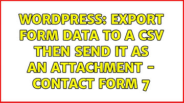 Wordpress: Export Form Data to a CSV then send it as an attachment - contact form 7