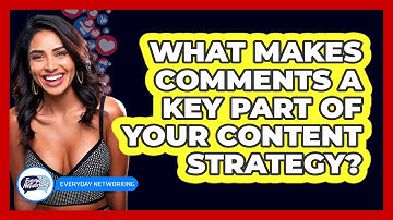 What Makes Comments A Key Part Of Your Content Strategy? - Everyday-Networking