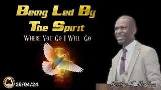 Being Led By The Spirit: Where You Go I Will Go Brother T. Marabwa - 260424