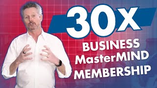 The 30X Business MasterMIND Secret to Long-Term Success