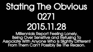 Stating The Obvious 0271 – Millennials Report Feeling Lonely.