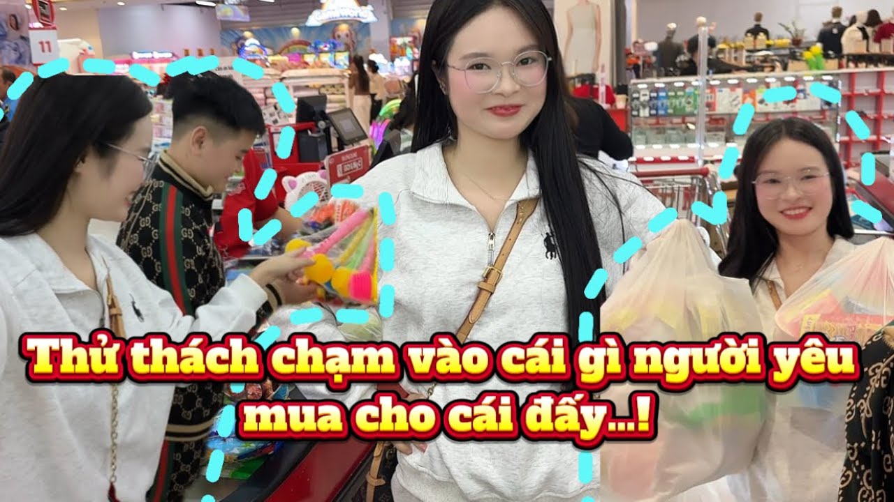 THỬ THÁCH CHẠM VÀO CÁI GÌ NGƯỜI YEU MUA CÁI ĐẤY…! 