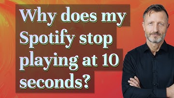 Why does my Spotify stop playing at 10 seconds?