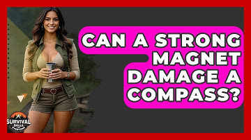Can A Strong Magnet Damage A Compass? - Survival Skills for Everyone