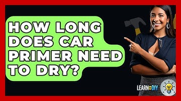 How Long Does Car Primer Need To Dry? - LearnToDIY360.com