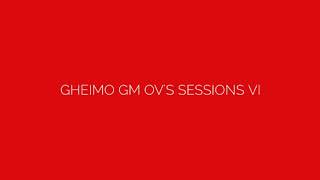 Gheimo Gm Ov's Sessions VI