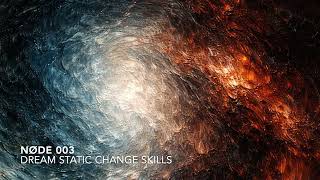 NØDE 003 - Dream Static Change Skills