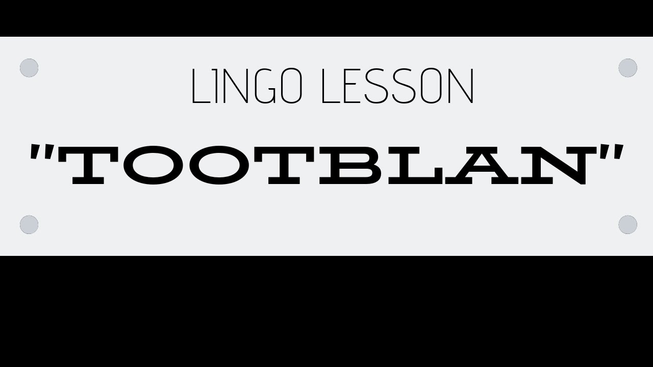 TOOTBLAN - Lingo Lesson