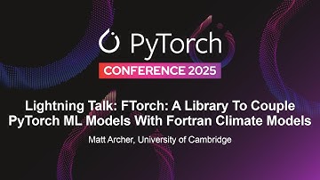 Lightning Talk: FTorch: A Library To Couple PyTorch ML Models With Fortran Climate Models - M Archer