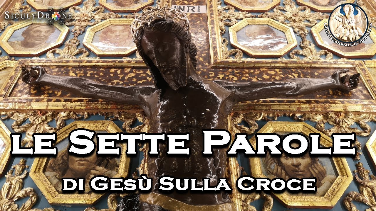 Le Sette Parole Di Gesu Sulla Croce Unita Pastorale Di Siculiana Ag Youtube