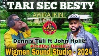 TARI SEC BESTY [Awira Ikini - Dennis Tali ft John Holie - WIGMEN SOUND STUDIO - 2024