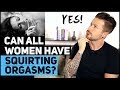 Can All Women Have Squirting Orgasms?