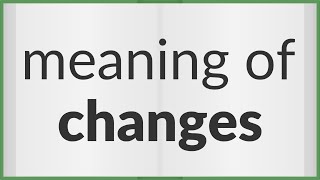 Changes | meaning of Changes