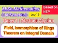 Lec-19 | Skew field |Theorems on Integral Domain and field | Isomorphism of Rings | M.Sc.Maths NEP