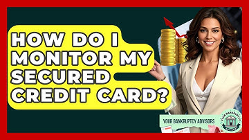 How Do I Monitor My Secured Credit Card? - Your Bankruptcy Advisors