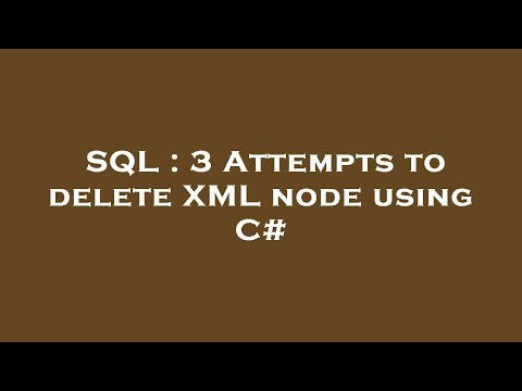 SQL : 3 Attempts to delete XML node using C#