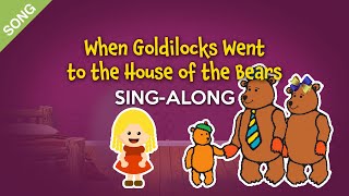 When Goldilocks Went to the House of the Bears | Kids Sing-Along with Lyrics [SONG]