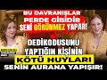 Bu davranlar perde gibidir grnmez yapar dedikodusunu yaptn kiinin kt huylar sana yapr