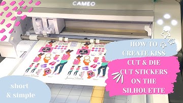 HOW TO CREATE KISS CUT AND DIE CUT STICKERS ON THE SILHOUETTE CAMEO