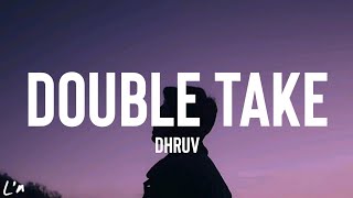 dhruv - double take (lyrics)