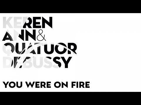 keren-ann-&-quatuor-debussy---you-were-on-fire-(audio)