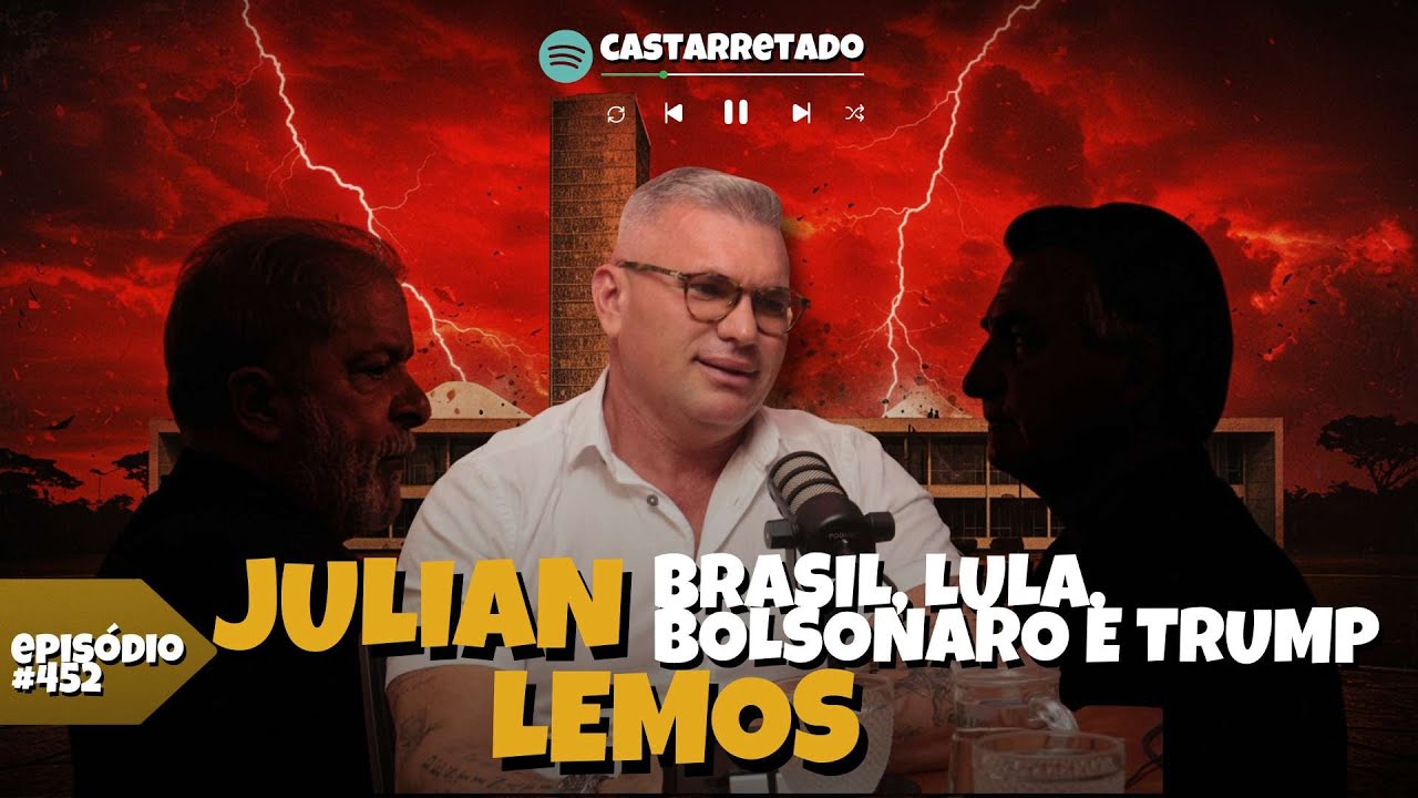 JULIAN LEMOS - FALA SOBRE O BRASIL... LULA, BOLSONARO E TRUMP - podcast #452