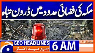 Drone Destroyed Before Entering Makkah Airspace | 6 AM Headline Geo News | 16th Sep 2026 Geo News Live Tv App