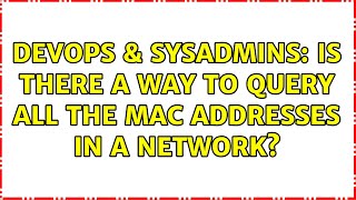 Famous DevOps & SysAdmins: Is there a way to query all the mac addresses in a network? (2 Solutions!!) Profile